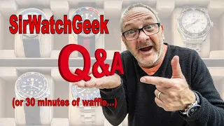 SirWatchGeek - Watch Collector Q&A