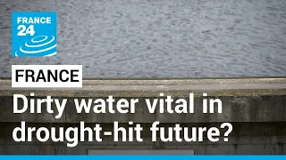 Wastewater: France’s solution to a drought-hit future? • FRANCE 24 English