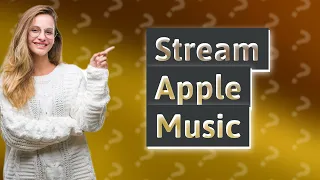 Can you stream Apple Music?