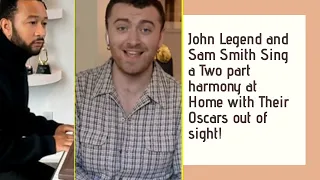 John Legend and Sam Smith Sing a Two part harmony at Home with Their Oscars out of sight!