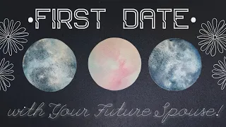 Your FIRST DATE with Your Future Spouse! (Timeless reading)