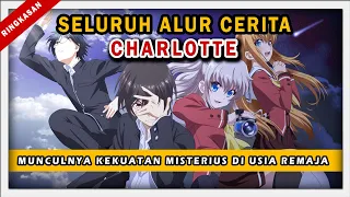 KEKUATAN MISTERIUS YANG MUNCUL PADA SETIAP REMAJA | SELURUH ALUR CERITA ANIME CHARLOTTE