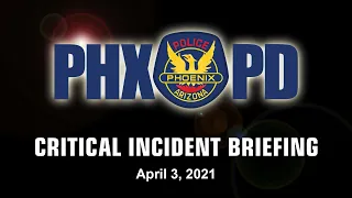 Critical Incident Briefing - April 3, 2021 - 75th Ave./Indian School Rd.