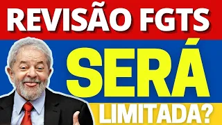 REVISÃO FGTS | CORREÇÃO SERÁ LIMITADA?