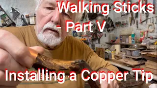 Walking Sticks - Part V Installing a Copper Tip