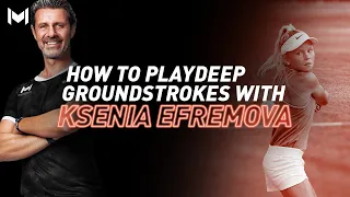 How to Play Deep Groundstrokes? | Ksenia Efremova