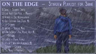 ON THE EDGE || A Stardew Valley Playlist for Shane