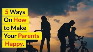 5 Ways On How To Make Your Parents Happy.