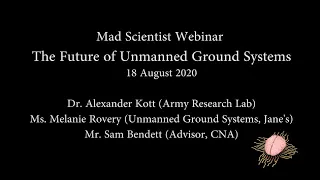 1.5 MadSci Future of Unmanned Ground Systems Webinar with Dr. Kott, Ms. Rovery, & Mr. Bendett