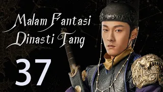 【INDO】 Malam Fantasi Dinasti Tang 37丨Drama Sihir Detektif Zaman Dulu