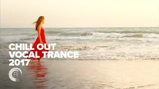 CHILL OUT VOCAL TRANCE 2017  [FULL ALBUM - OUT NOW]