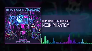 Dion Timmer x Dubloadz - Neon Phantom (Official Audio)