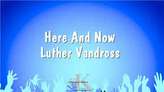 Here And Now - Luther Vandross (Karaoke Version)