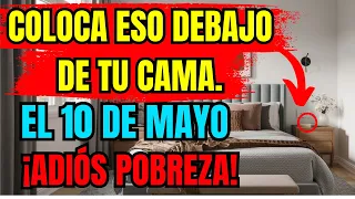 ¡ELIMINA LA POBREZA! Coloca Esto Bajo Tu Cama el 10 de Mayo y Atrae MUCHO DINERO