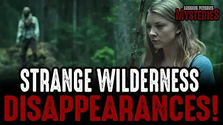 STRANGE WILDERNESS DISAPPEARANCES!