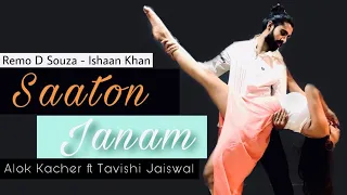 Saaton Janam Video Song | Remo D Souza | Ishaan Khan | Dance Cover | Alok Kacher ft Tavishi Jaiswal