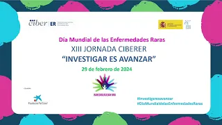 Día Internacional de las Enfermedades Raras   XIII Jornada CIBERER "Investigar es avanzar" I PARTE 2