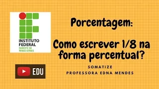 Como escrever 1/8 na forma percentual? Questão do IFPI- Professora Edna