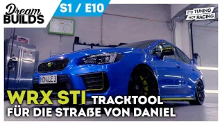 DreamBuilds S1E10 I WRX STI Tracktool für die Straße von Daniel