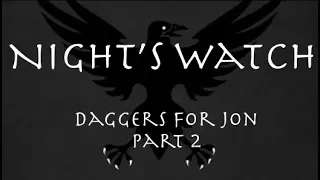 Night's Watch: Daggers for Jon, Part 2