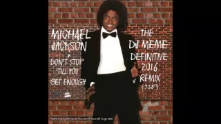 Michael Jackson - Don't Stop 'Till You Get Enough (DJ Meme Definitive 2016 Remix)