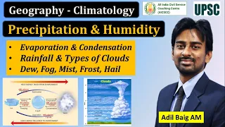 Precipitation, Condensation, Humidity, Clouds | Climatology | Geography | UPSC | Adil Baig