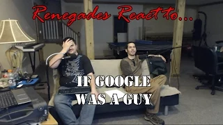 Renegades React to... If Google was a Guy