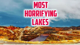 TOP 10 MOST HORRIFYING LAKES IN THE WORLD