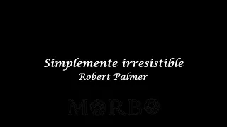 Simply irresistible  Robert Palmer