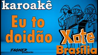 KARAOKÊ - EU TO DOIDÃO - RITMO XOTE BRASÍLIA