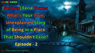 Eerie Towns, What's Your True, Unexplained Story of Being in a Place That Shouldn't Exist? Episode-2