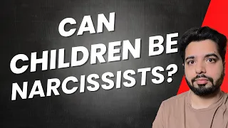 Can Children be Narcissists? (personal experiences)
