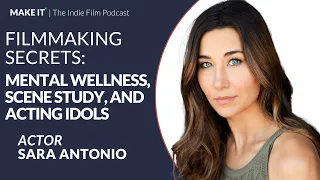 Filmmaking Secrets w/ 'Will Trent' Actor Sara Antonio: Mental Wellness, Scene Study, Acting Idols