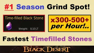 300-500+ per Hour!.. #1 Spot for ~TIMEFILLED BLACKSTONES!~ (Great Silver Too!).. Black Desert Online