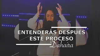 Dahaira | Entenderás Después De Este Proceso