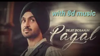 Pagal | 8d music | Diljit Dosanjh |