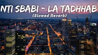 Nti Sbabi - La Tadhhab | Ft. Yasin Al Amiri (Slowed Reverb) LMH 🎧