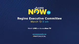 Regina Executive Committee | March 13, 2024 | AccessNow TV