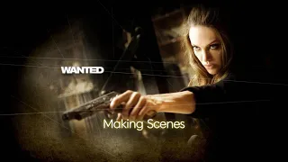 "WANTED" Making Scenes