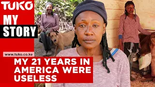 My 21 years in America were useless | Tuko TV