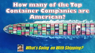 How many of the Top Container Companies Are American? | What's Going on With Shipping?