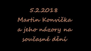 5.2.2018  Martin Konvička a jeho názory na současné dění.