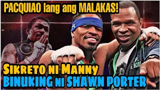 PACQUIAO LANG ANG MALAKAS! | SIKRETONG SANGKAP ng TAGUMPAY ni MANNY BINUKING ni SHAWN PORTER