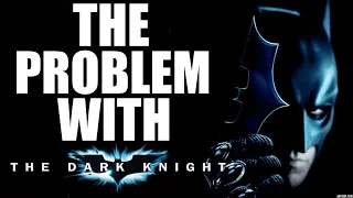 THE PROBLEM WITH THE DARK KNIGHT MOVIES