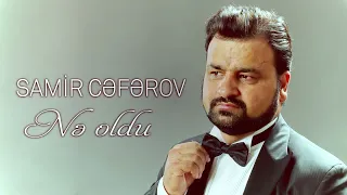 Samir Ceferov - Ne Oldu | Azeri Music [OFFICIAL]