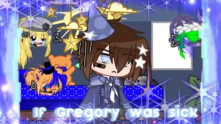 [] If Gregory was sick [] FNAF []