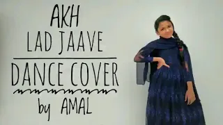 AKH LAD JAAVE Dance Cover by Amal