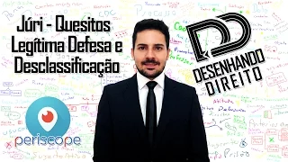 Júri - Quesitos - Legítima Defesa x Desclassificação (Periscope)