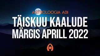 Astroloogiaabi.ee Täiskuu Kaalude Märgis - Aprill 2022