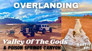 Overlanding Valley Of The Gods & Poison Springs Canyon Utah - Part 1, March 2024 - EP1
